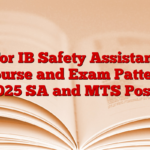 For IB Safety Assistant Course and Exam Pattern 2025 SA and MTS Posts