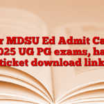 For MDSU Ed Admit Card 2025 UG PG exams, hall ticket download link