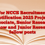 For NCCS Recruitment Notification 2025 Project Associate, Senior Research Fellow and Junior Research fellow posts