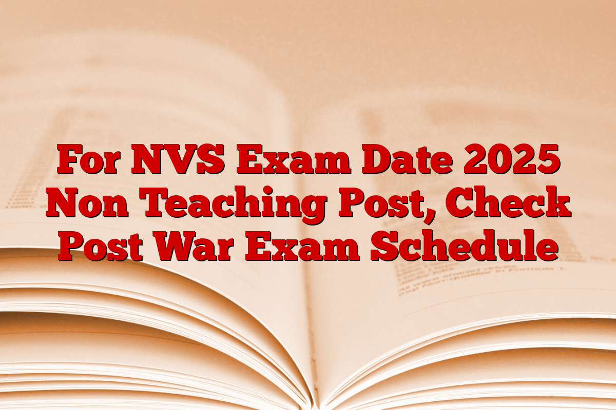 For NVS Exam Date 2025 Non Teaching Post, Check Post War Exam Schedule