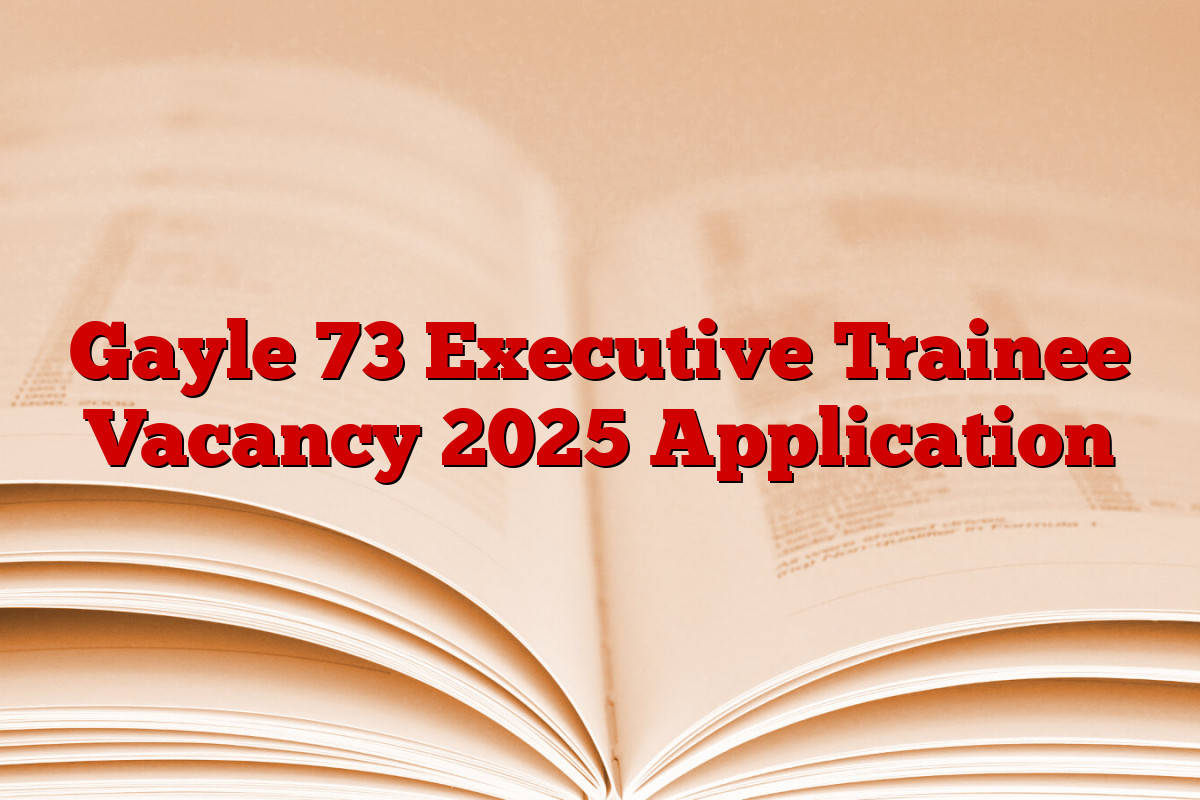 Gayle 73 Executive Trainee Vacancy 2025 Application