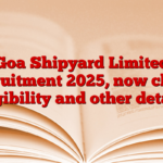 Goa Shipyard Limited Recruitment 2025, now check eligibility and other details