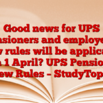 Good news for UPS pensioners and employees! New rules will be applicable from 1 April? UPS Pensioners New Rules – StudyToper