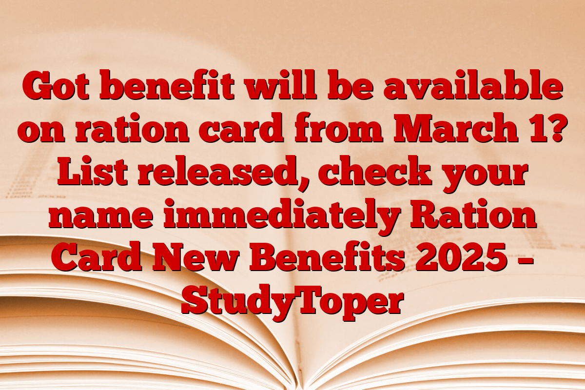 Got benefit will be available on ration card from March 1? List released, check your name immediately Ration Card New Benefits 2025 – StudyToper