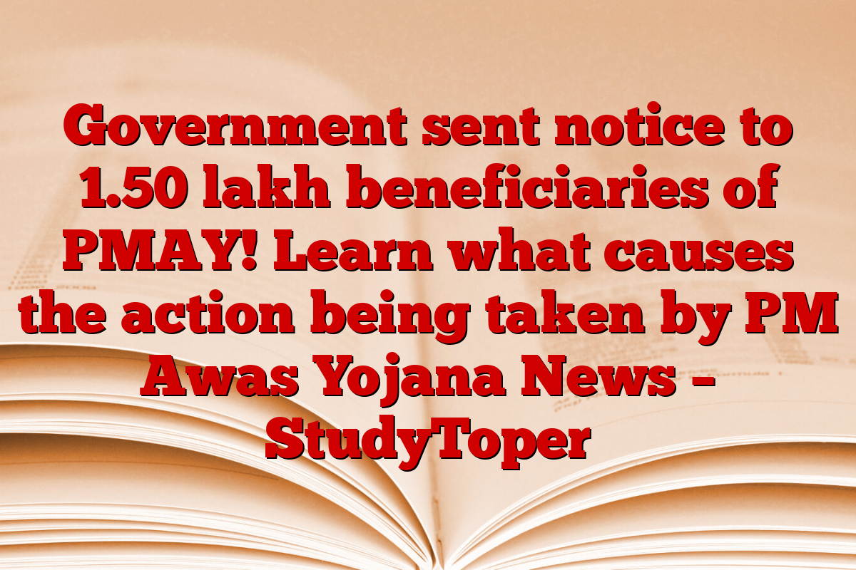 Government sent notice to 1.50 lakh beneficiaries of PMAY! Learn what causes the action being taken by PM Awas Yojana News – StudyToper