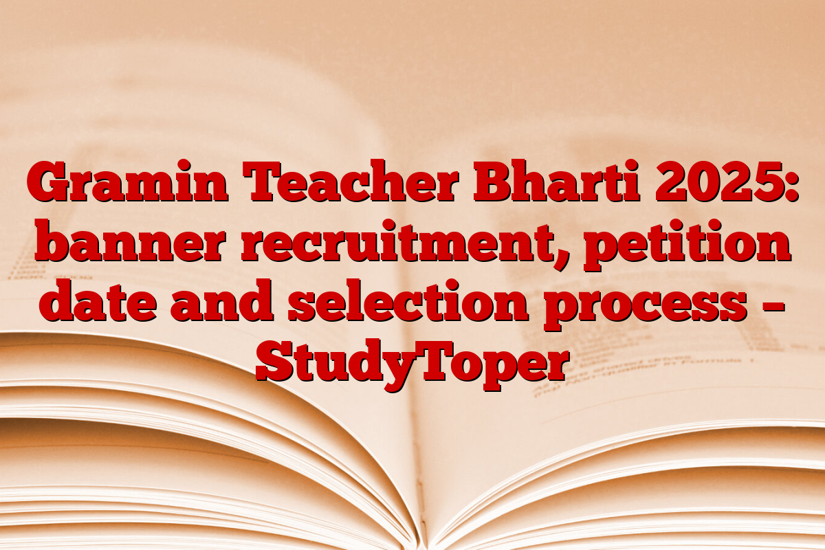 Gramin Teacher Bharti 2025: banner recruitment, petition date and selection process – StudyToper