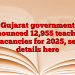 Gujarat government announced 12,955 teaching vacancies for 2025, see details here