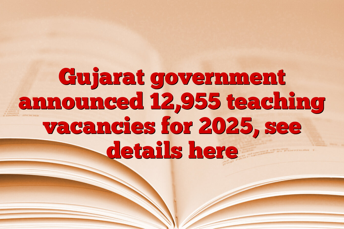 Gujarat government announced 12,955 teaching vacancies for 2025, see details here