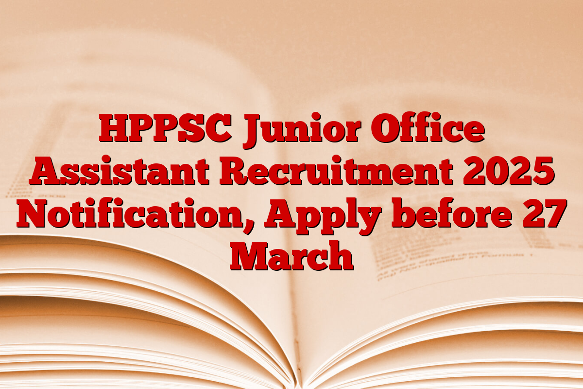 HPPSC Junior Office Assistant Recruitment 2025 Notification, Apply before 27 March