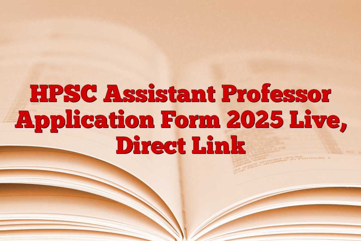 HPSC Assistant Professor Application Form 2025 Live, Direct Link