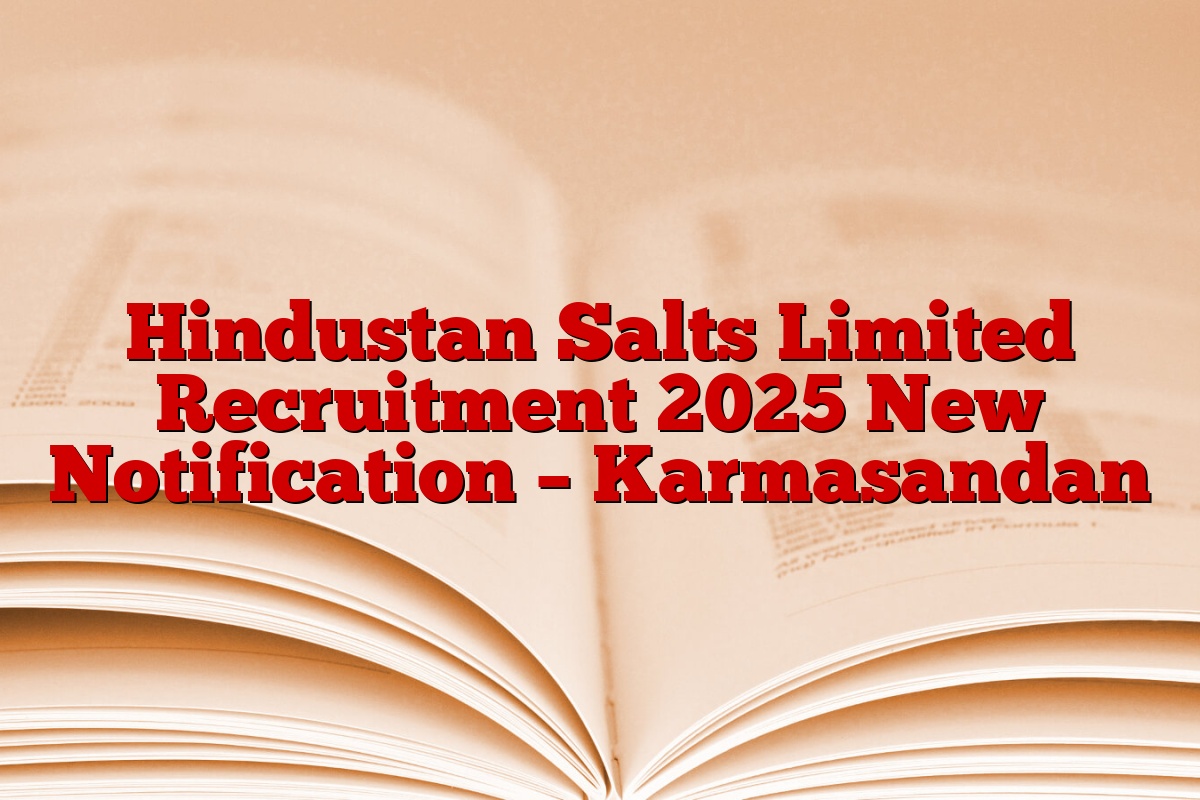 Hindustan Salts Limited Recruitment 2025 New Notification – Karmasandan