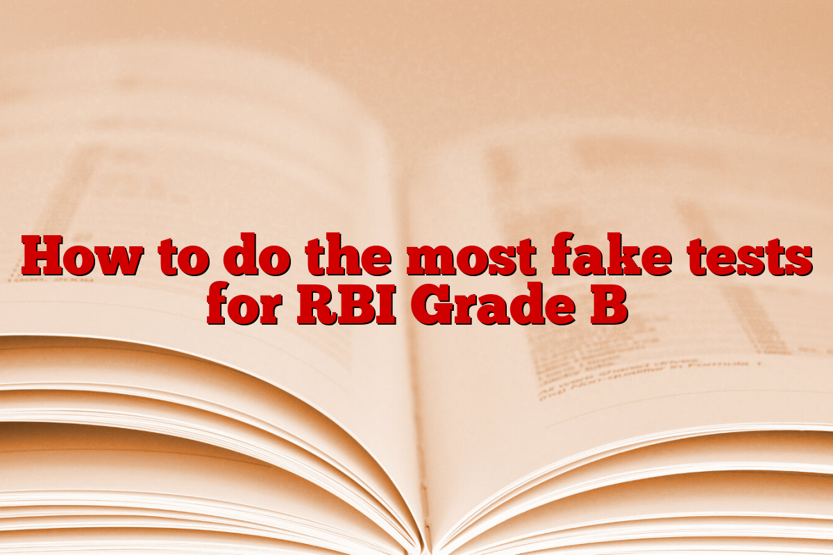 How to do the most fake tests for RBI Grade B