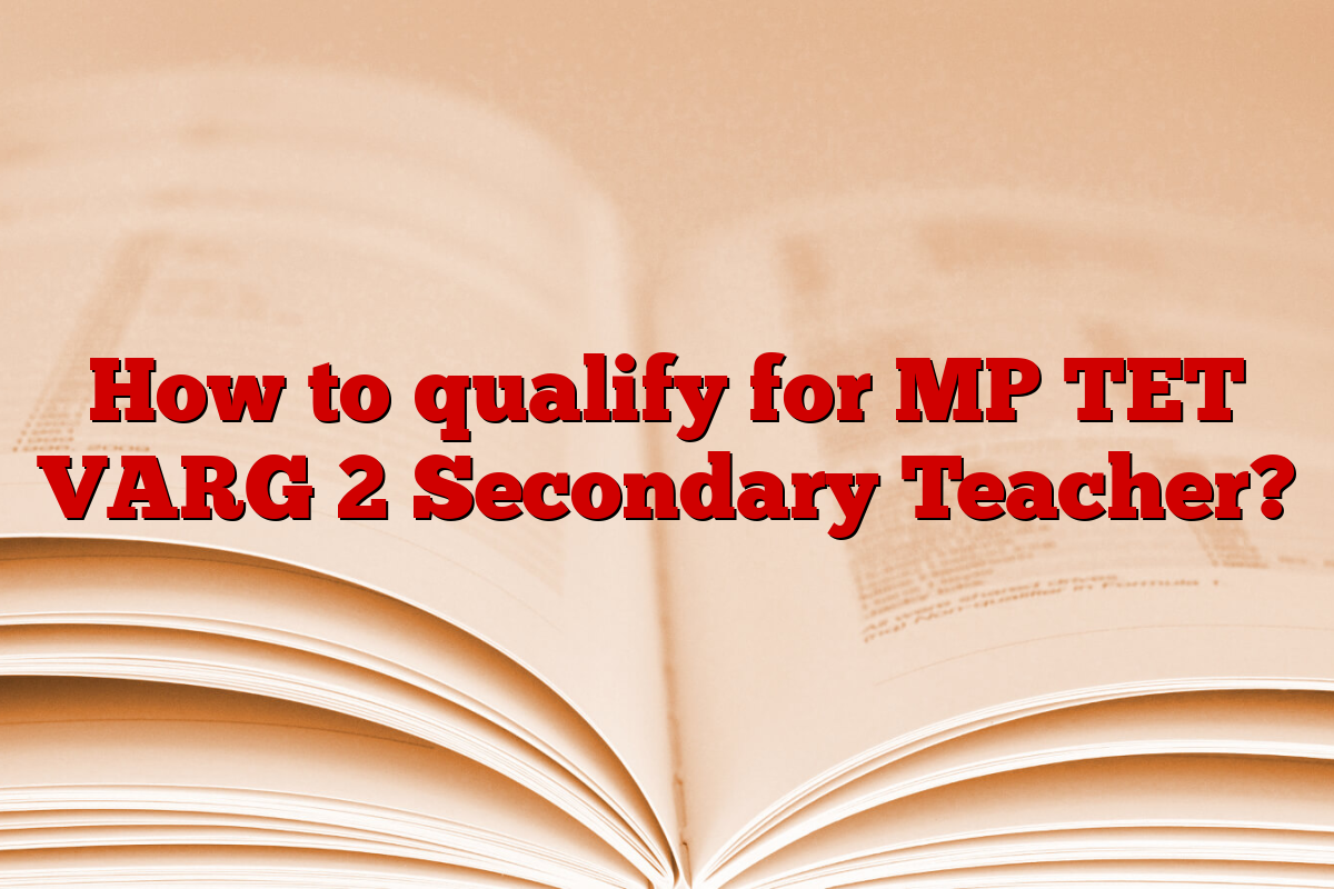 How to qualify for MP TET VARG 2 Secondary Teacher?