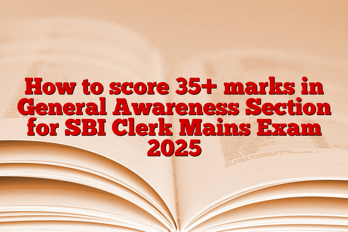 How to score 35+ marks in General Awareness Section for SBI Clerk Mains Exam 2025