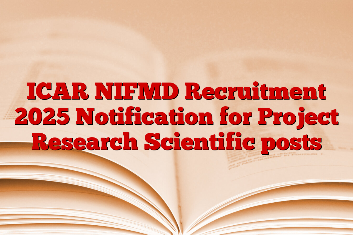 ICAR NIFMD Recruitment 2025 Notification for Project Research Scientific posts