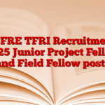 ICFRE TFRI Recruitment 2025 Junior Project Fellow and Field Fellow posts