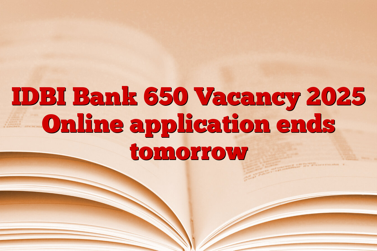 IDBI Bank 650 Vacancy 2025 Online application ends tomorrow