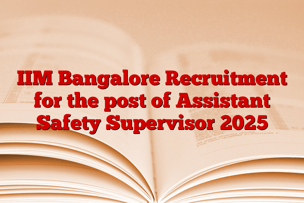 IIM Bangalore Recruitment for the post of Assistant Safety Supervisor 2025