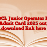 IOCL Junior Operator Ed Admit Card 2025 out, download link here