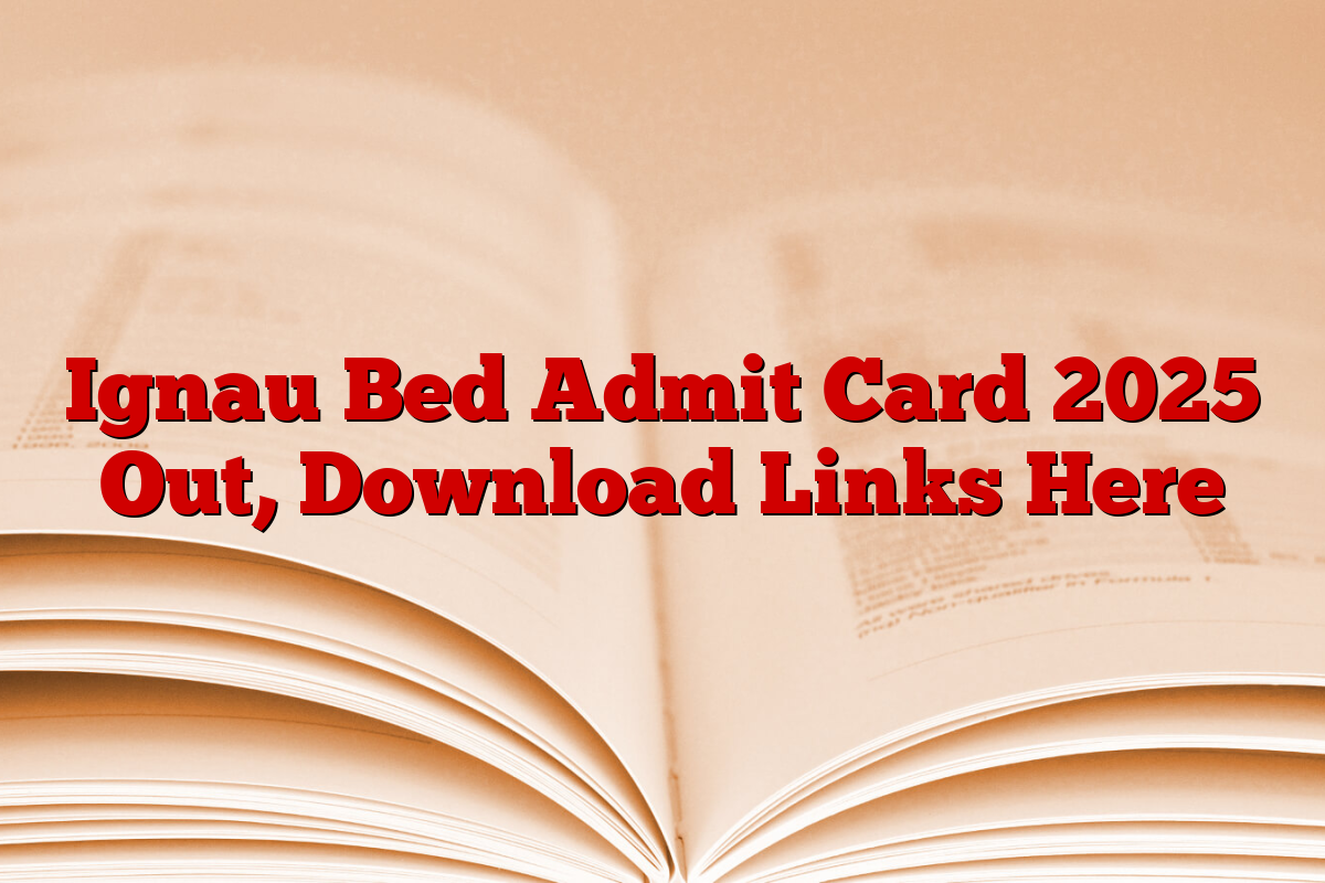 Ignau Bed Admit Card 2025 Out, Download Links Here