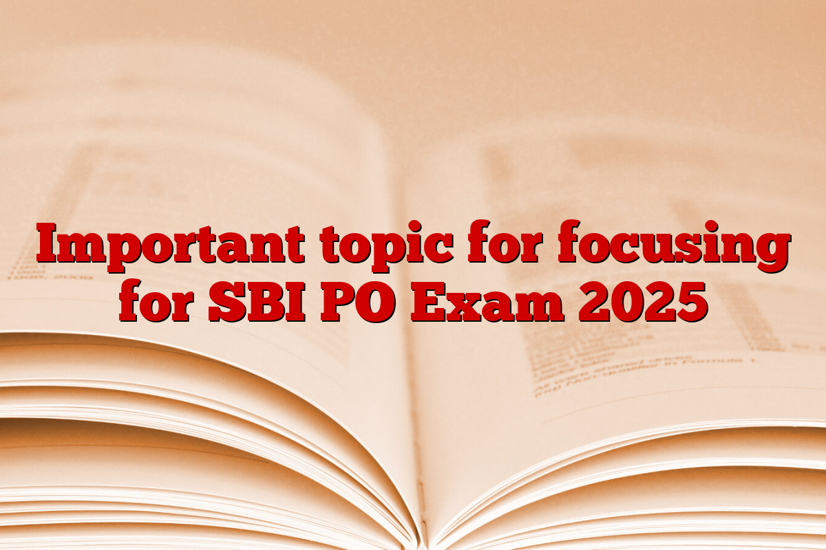 Important topic for focusing for SBI PO Exam 2025