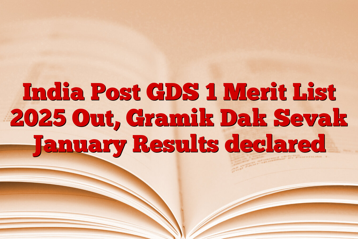 India Post GDS 1 Merit List 2025 Out, Gramik Dak Sevak January Results declared
