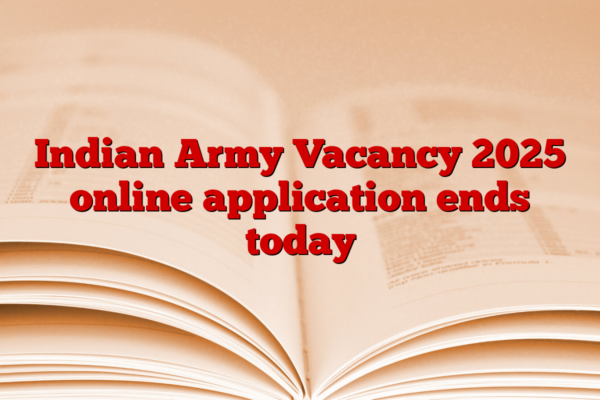 Indian Army Vacancy 2025 online application ends today