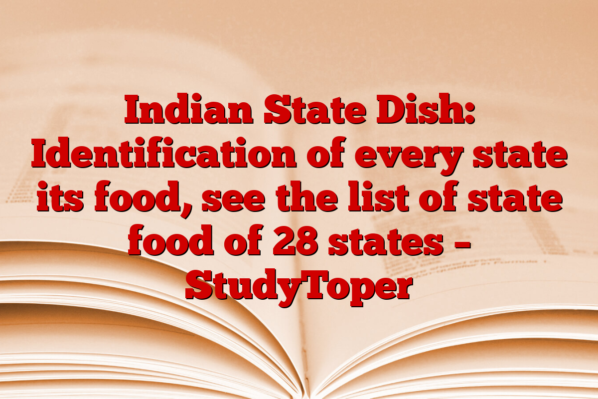 Indian State Dish: Identification of every state its food, see the list of state food of 28 states – StudyToper