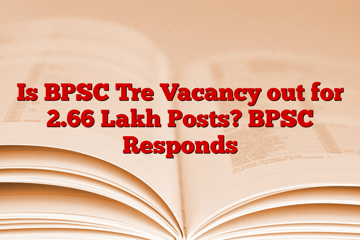 Is BPSC Tre Vacancy out for 2.66 Lakh Posts? BPSC Responds