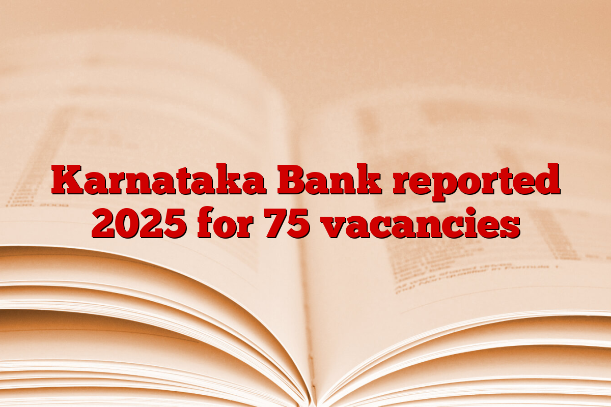 Karnataka Bank reported 2025 for 75 vacancies