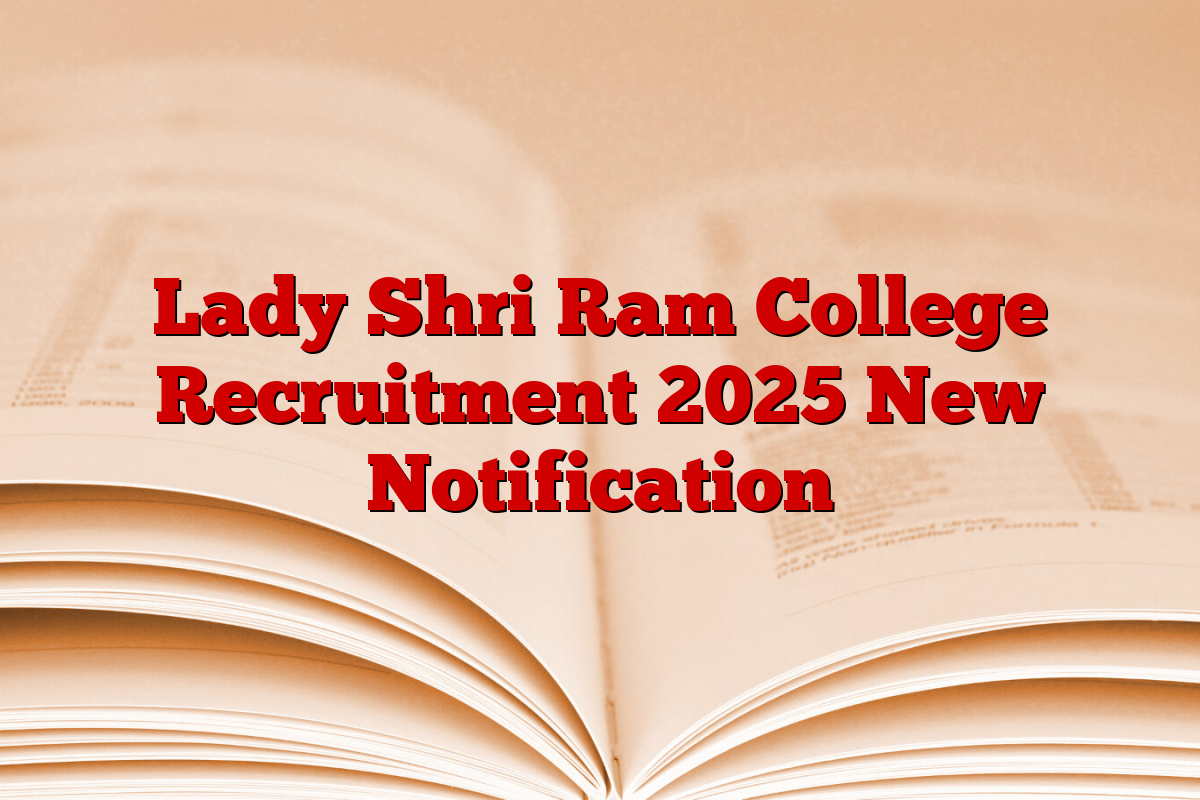 Lady Shri Ram College Recruitment 2025 New Notification