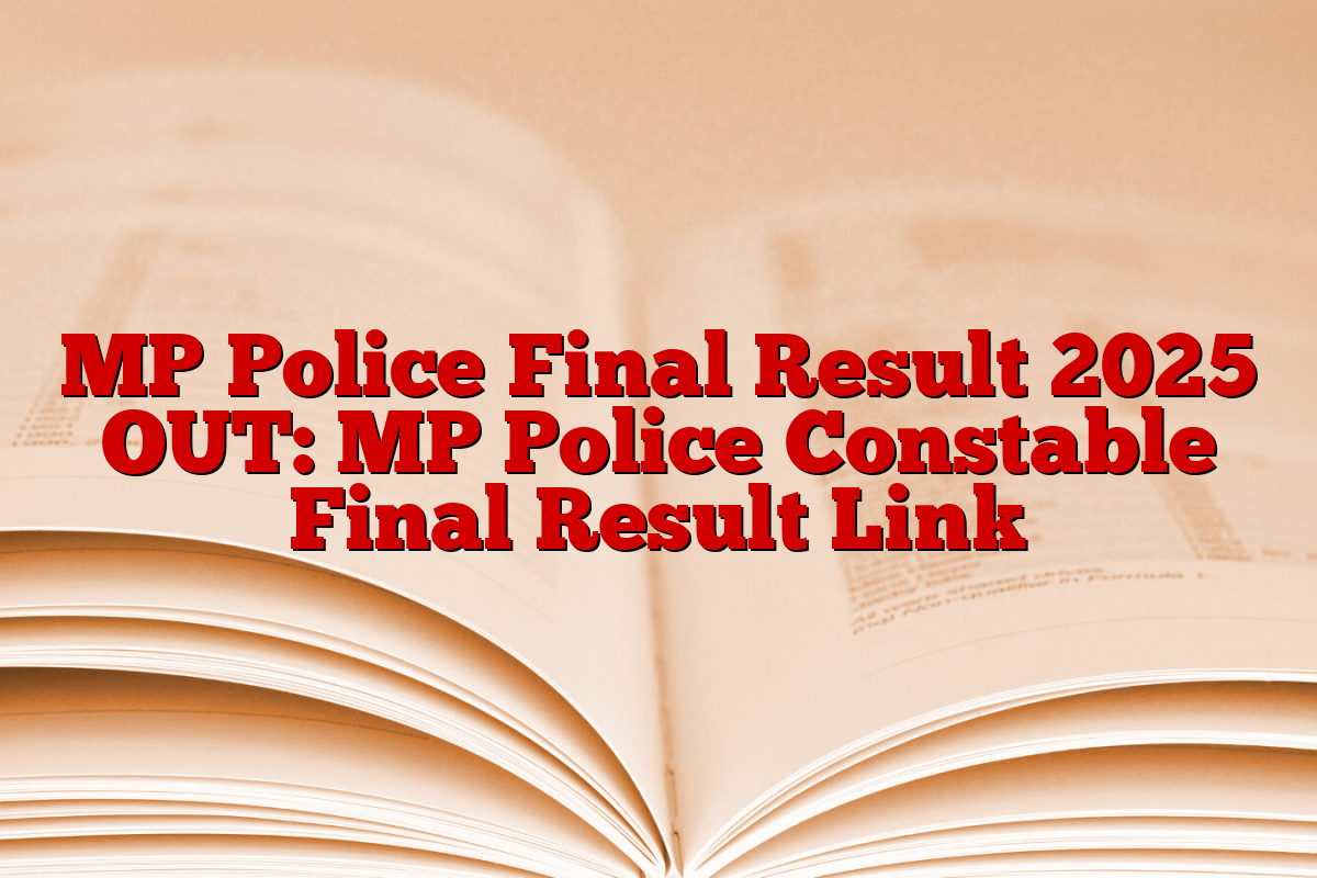 MP Police Final Result 2025 OUT: MP Police Constable Final Result Link