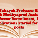 MP Sahayak Professor Bharti 2025: Madhyaprod Assistant Professor Recruitment, 1930 Applications started for job posts