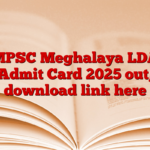 MPSC Meghalaya LDA Admit Card 2025 out, download link here