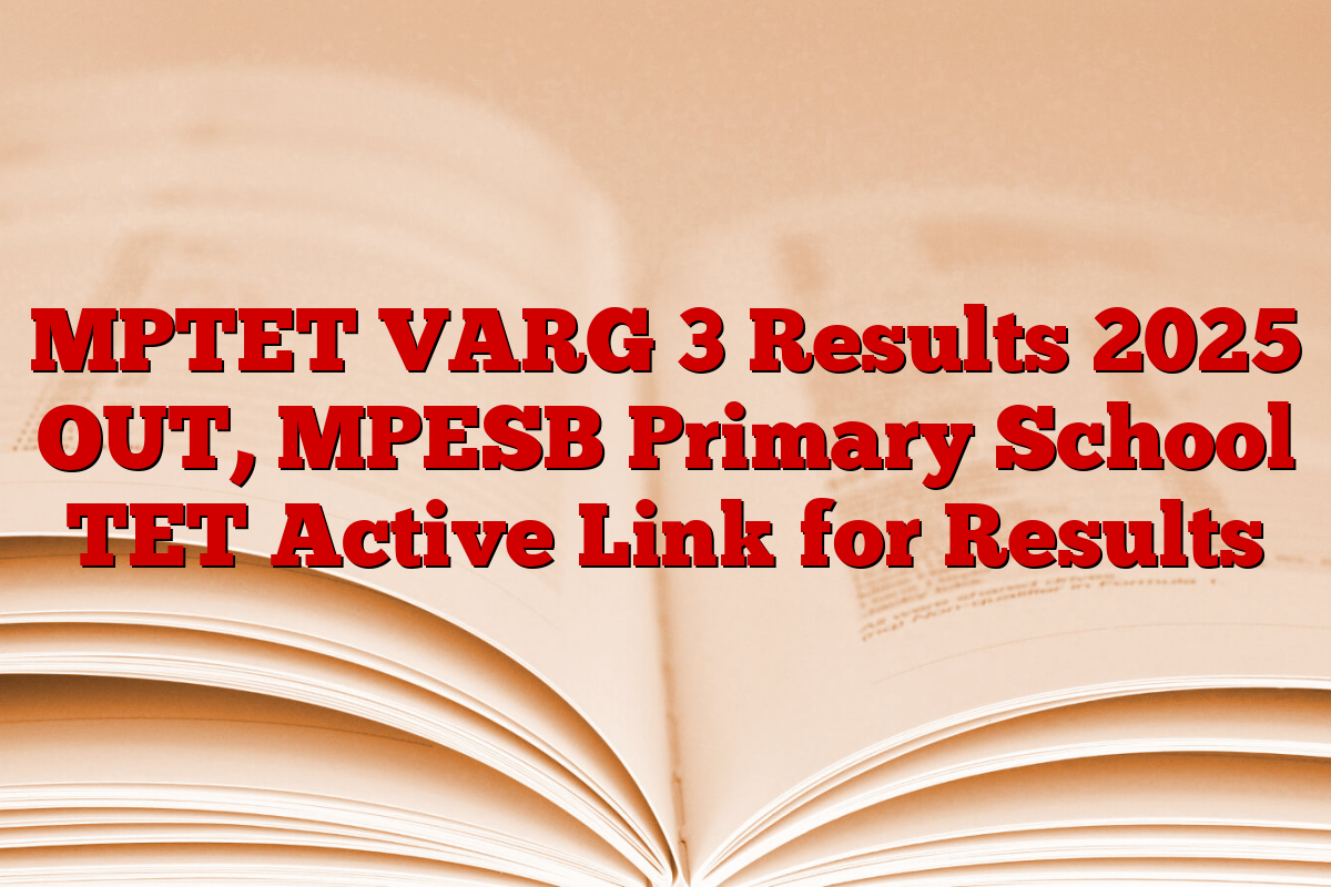 MPTET VARG 3 Results 2025 OUT, MPESB Primary School TET Active Link for Results