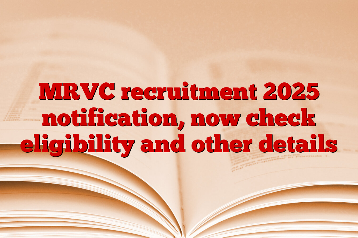 MRVC recruitment 2025 notification, now check eligibility and other details