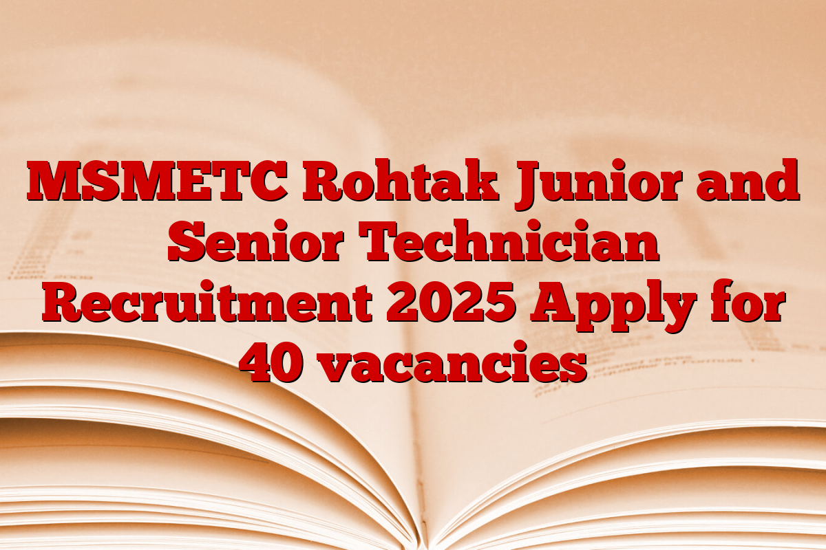 MSMETC Rohtak Junior and Senior Technician Recruitment 2025 Apply for 40 vacancies