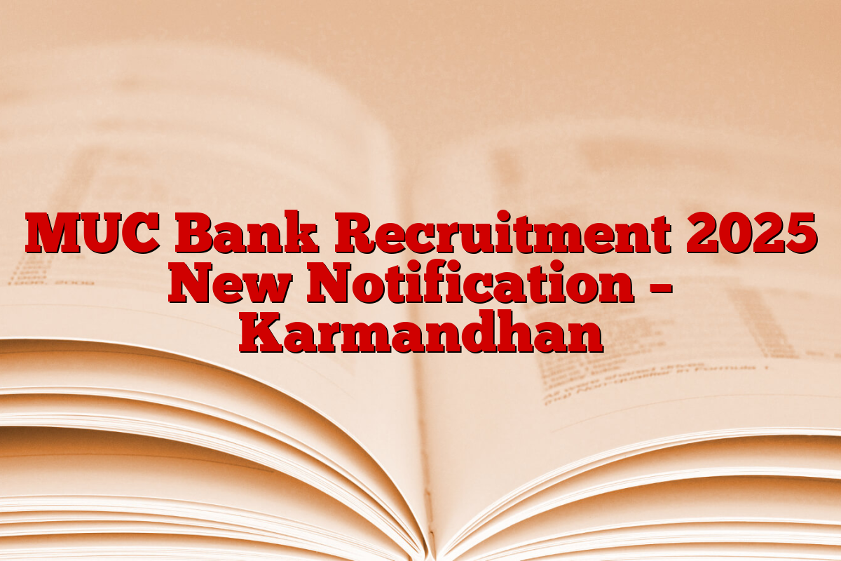 MUC Bank Recruitment 2025 New Notification – Karmandhan