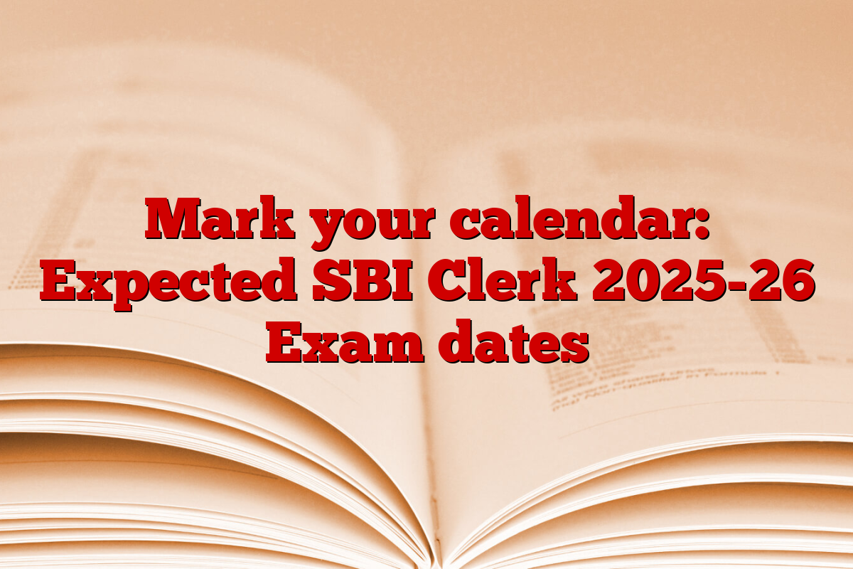 Mark your calendar: Expected SBI Clerk 2025-26 Exam dates