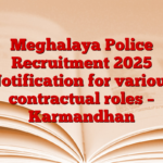 Meghalaya Police Recruitment 2025 Notification for various contractual roles – Karmandhan