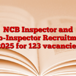 NCB Inspector and Sub-Inspector Recruitment 2025 for 123 vacancies