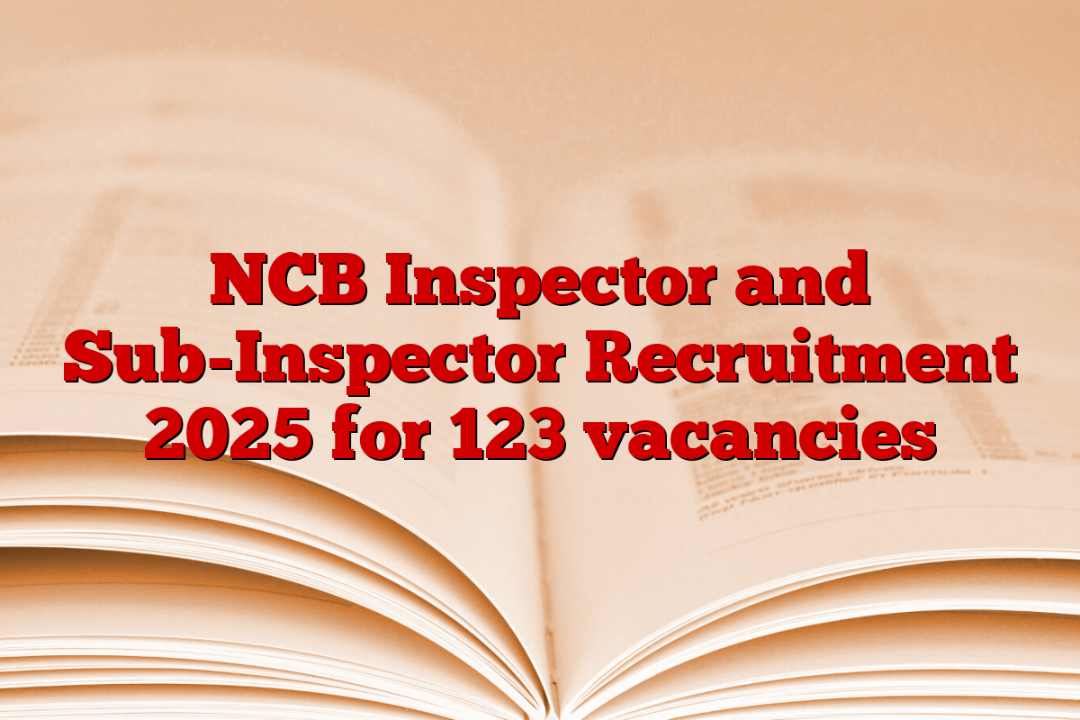 NCB Inspector and Sub-Inspector Recruitment 2025 for 123 vacancies