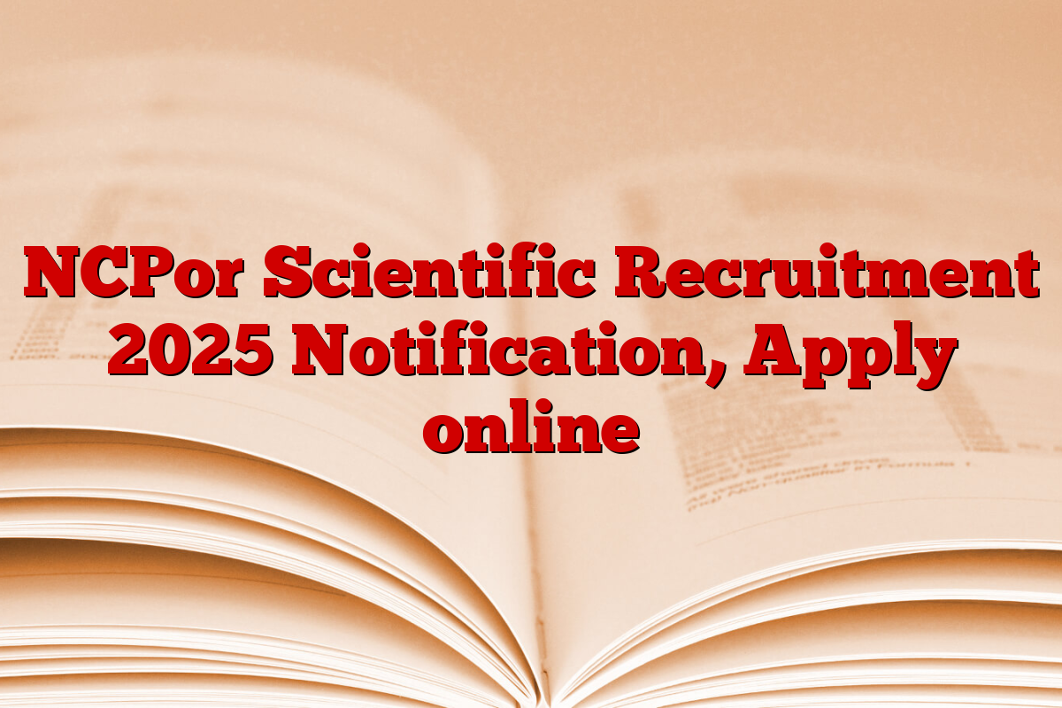 NCPor Scientific Recruitment 2025 Notification, Apply online