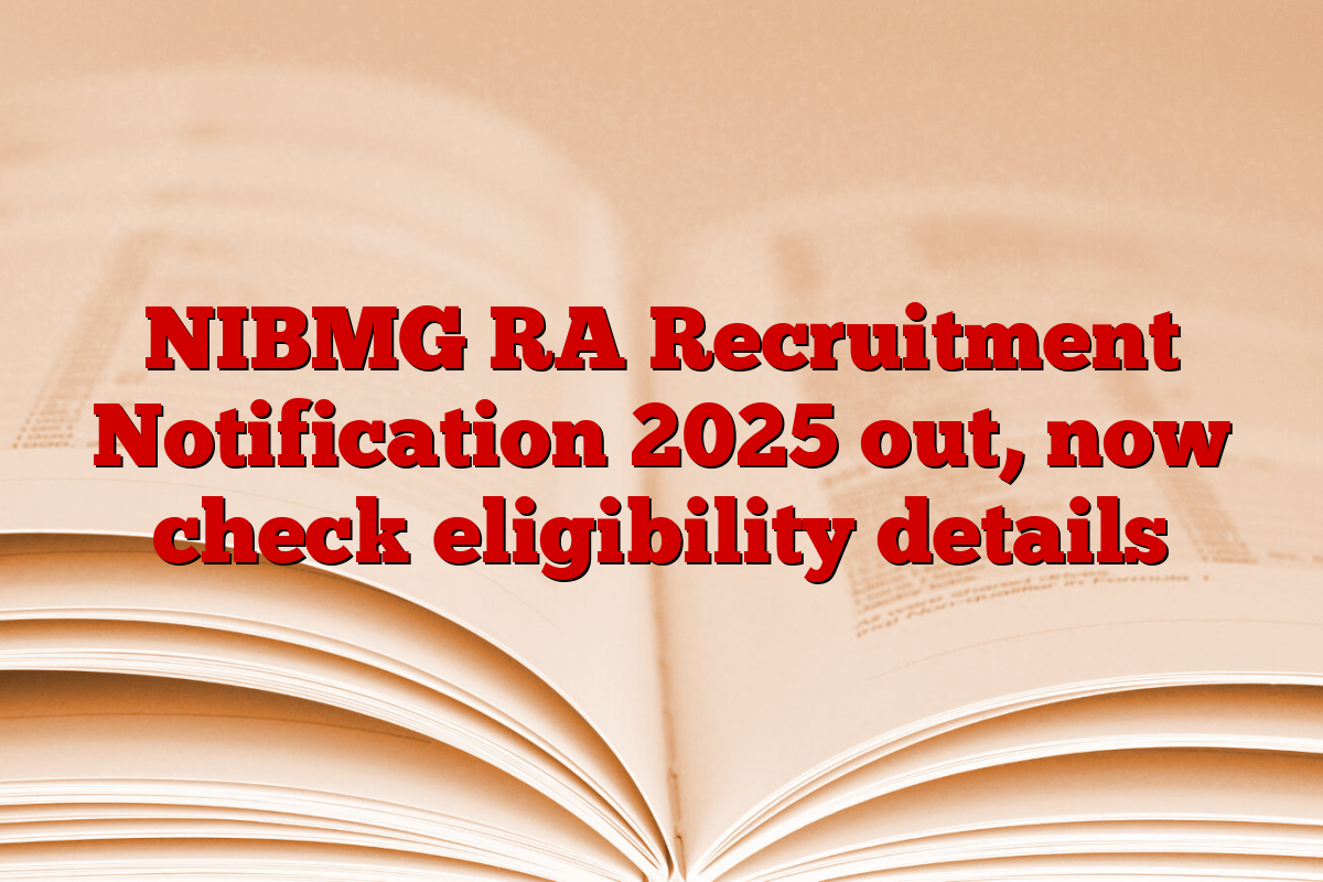 NIBMG RA Recruitment Notification 2025 out, now check eligibility details