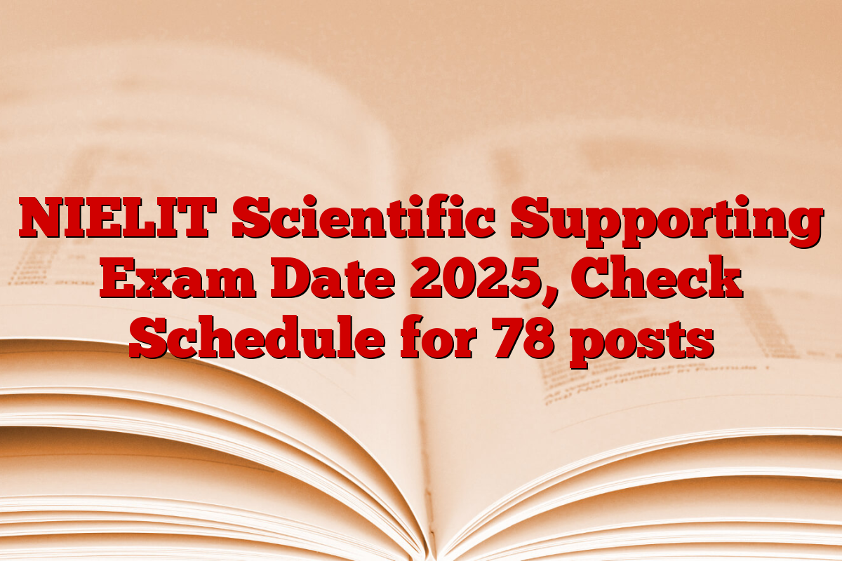 NIELIT Scientific Supporting Exam Date 2025, Check Schedule for 78 posts