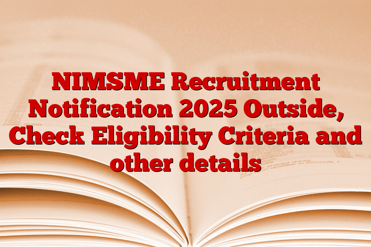 NIMSME Recruitment Notification 2025 Outside, Check Eligibility Criteria and other details