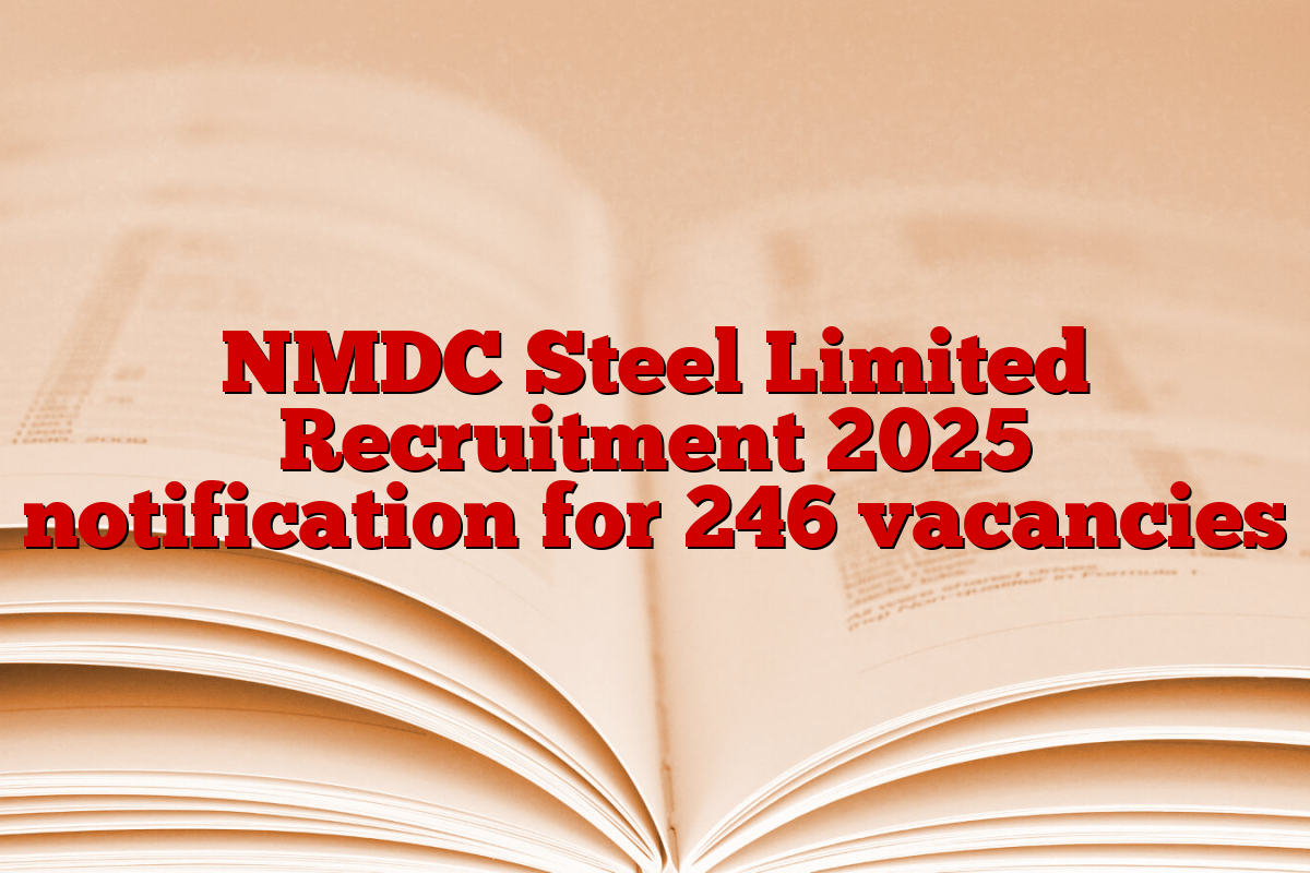 NMDC Steel Limited Recruitment 2025 notification for 246 vacancies
