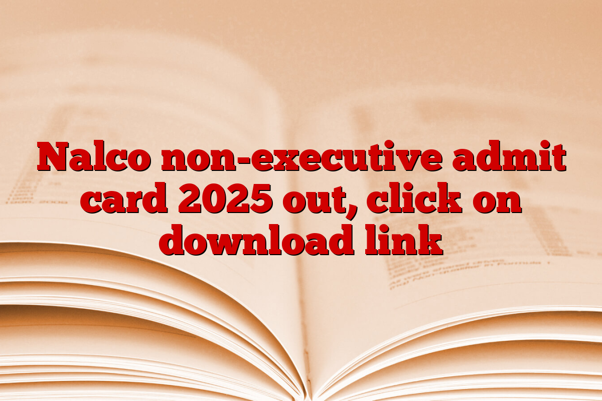 Nalco non-executive admit card 2025 out, click on download link