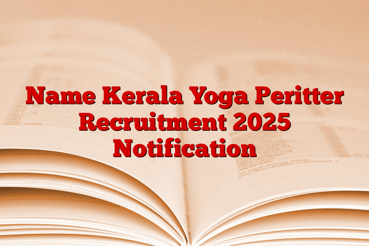 Name Kerala Yoga Peritter Recruitment 2025 Notification