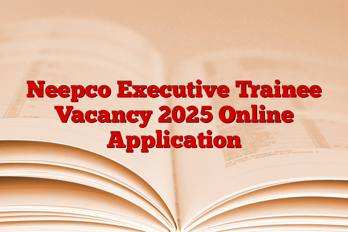 Neepco Executive Trainee Vacancy 2025 Online Application